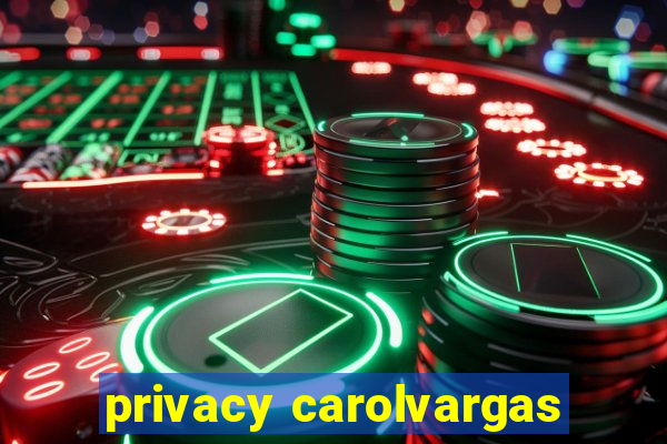 privacy carolvargas